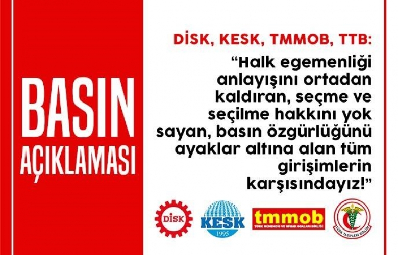SENDİKA VE ODALARDAN ORTAK AÇIKLAMA "HUKUZLUĞA ALIŞMAYACAĞIZ"