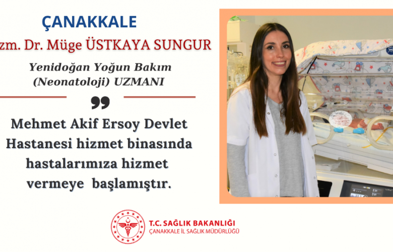 ÇANAKKALE DEVLET HASTANESİNDE NEONATOLOJİ UZMANI GÖREVE BAŞLADI