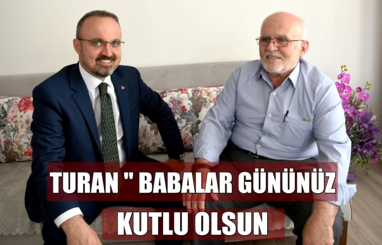 TURAN “ANNE VE BABASININ RIZASINI KAZANANA NE MUTLU”