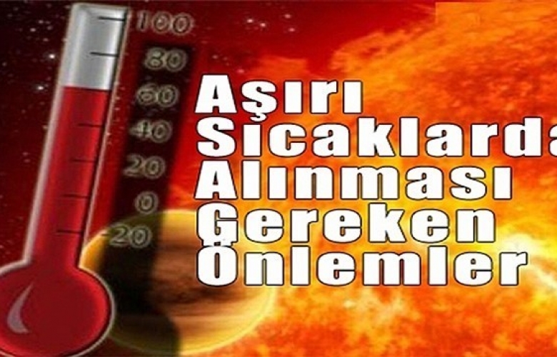 AŞIRI SICAKLARDA ALINMASI GEREKEN ÖNLEMLER