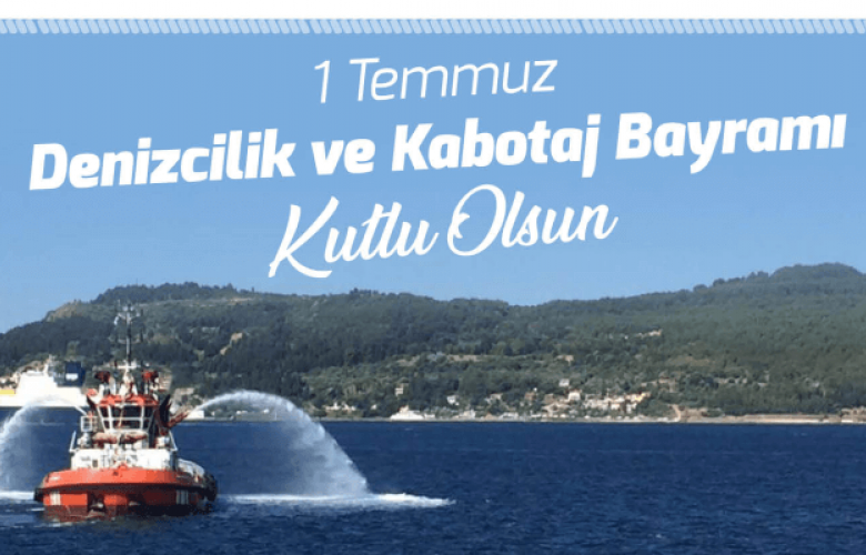 GÖKHAN' IN 1 TEMMUZ DENİZCİLİK VE KABOTAJ BAYRAMI KUTLAMA MESAJI