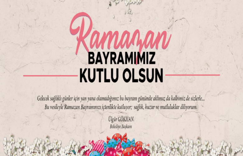 ÇANAKKALE BELEDİYE BAŞKANI ÜLGÜR GÖKHAN RAMAZAN BAYRAMI MESAJI YAYIMLADI