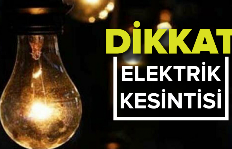 ELEKTİRİK KESİNTİSİNE DİKKAT