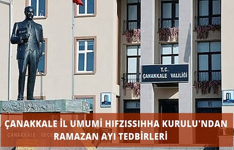 ÇANAKKALE İL UMUMİ HIFZISSIHHA KURULU' NDAN RAMAZAN AYI TEDBİRLERİ